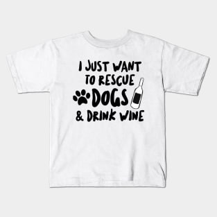 Want To Rescue Dogs and Drink Wine Kids T-Shirt